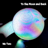 to the moon and back we two